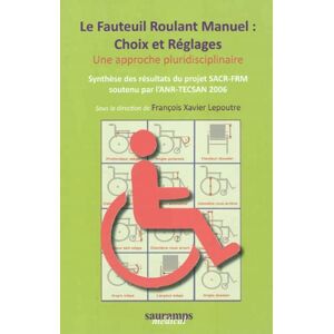 Le fauteuil roulant manuel : choix et réglages, une approche pluridisciplinaire : synthèse des résul  lepoutre fr-x-, françois-xavier lepoutre Sauramps médical