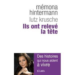 Ils ont releve la tete : des histoires qui nous aident a vivre Memona Hintermann, Lutz Krusche Lattes