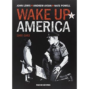 Wake up America. Vol. 2. 1960-1963 John Lewis, Andrew Aydin, Nate Powell Rue de Sevres