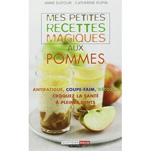 Mes petites recettes magiques aux pommes : antifatigue, coupe-faim, detox... Anne Dufour, Catherine Dupin Quotidien malin editions