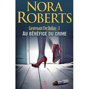 Lieutenant Eve Dallas Vol 3 Au benefice du crime Nora Roberts Jai lu