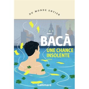Une chance insolente Fabio Baca Gallimard