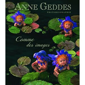 Comme des images : photobiographie Anne Geddes Fetjaine