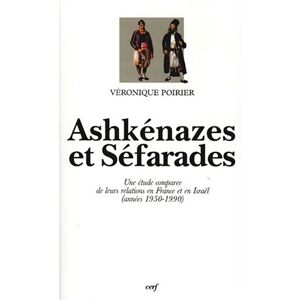 Ashkenazes et Sefarades : une etude comparee de leurs relations en France et en Israel, annees 1950- Veronique Poirier Cerf