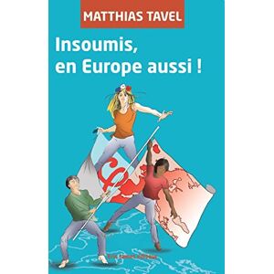 Insoumis, en Europe aussi ! Matthias Tavel Eric Jamet