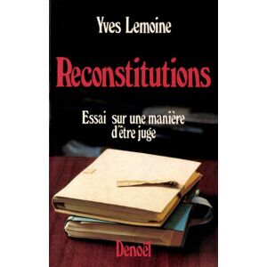 Reconstitutions : sur une maniere d'etre juge Yves Lemoine Denoel