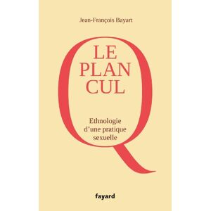 Le plan cul : ethnologie d'une pratique sexuelle Jean-François Bayart Fayard