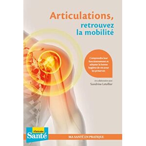 Articulations, retrouvez la mobilite : comprendre leur fonctionnement et adopter la bonne hygiene de Le Particulier sante (periodique) le Particulier editions