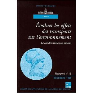 Evaluer les effets des transports sur l'environnement : le cas des nuisances sonores Academie des sciences (France). Conseil des applications Lavoisier-Tec & Doc