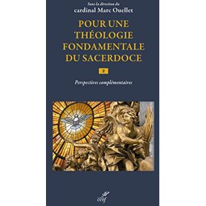 Pour une theologie fondamentale du sacerdoce. Vol. 2. Perspectives complementaires  marc ouellet Cerf