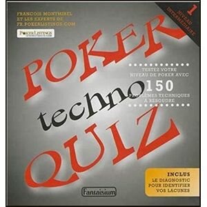 Poker techno quiz. Vol. 1. Niveau intermédiaire : testez votre niveau de poker avec 150 problèmes te François Montmirel, Fr.Pokerlistings.com Fantaisium-Eska