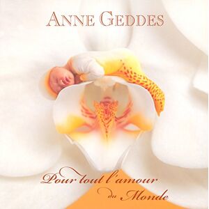 Pour tout l'amour du monde Anne Geddes Hors collection