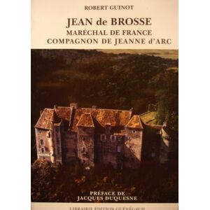 Jean de Brosse, marechal de France et compagnon de Jeanne d'Arc, 1375-1433 Robert Guinot Guenegaud