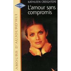 l'amour compromis : collection : harlequin amours d'aujourd'hui n, 665 creighton, katheen harlequin