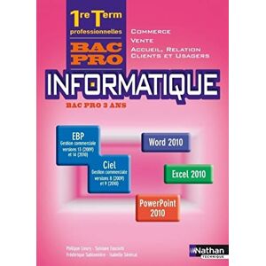 Informatique bac pro 3 ans : EBP gestion commerciale versions 13 (2009) et 14 (2010), Ciel gestion c Sylviane Fasciotti, Frederique Sablonniere, Isabelle Senecal Nathan technique