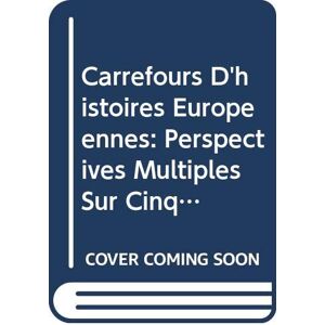 Carrefours d'histoires europeennes : perspectives multiples sur cinq moments de l'histoire de l'Euro  conseil de l'europe, robert stradling, collectif Conseil de l'Europe