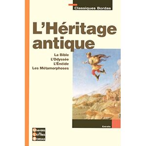 L'heritage antique : les textes fondateurs 6e : la Bible, l'Odyssee, l'Eneide, les Metamorphoses jouanna, danielle Bordas