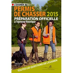 L'examen du permis de chasser 2015 : avec les federations departementales des chasseurs : preparatio Union nationale des federations departementales des chasseurs (France) Hachette Pratique