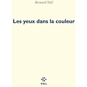 Les yeux dans la couleur Bernard Noel POL