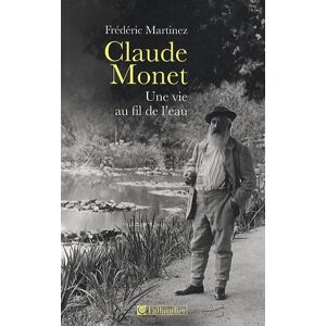 Claude Monet une vie au fil de leau Frederic Martinez Tallandier