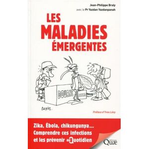 Les maladies emergentes : Zika, Ebola, chikungunya... comprendre ces infections et les prevenir au q Jean-Philippe Braly, Yazdan Yazdanpanah Quae