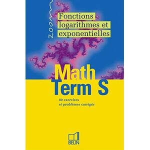Maths, fonctions logarithmiques et exponentielles, terminale S L. Dequidt Belin