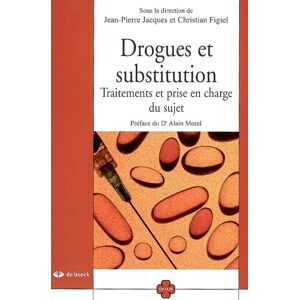 Drogues et substitution : traitements et prise en charge du sujet  christian figiel, jean-pierre jacques, alain morel De Boeck superieur