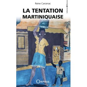 La tentation martiniquaise Reine Carcenac Orphie