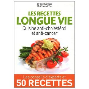 Les recettes longue vie cuisine anti cholesterol et anti cancer Eric Garbarz Chantal Tse Editions ESI