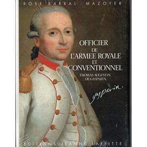 Thomas-Augustin de Gasparin, officier de l'armee royale et conventionnel : Orange, 1754-1793 Rose Barral-Mazoyer J. Laffitte