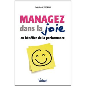 Managez dans la joie : au benefice de la performance Paul-Herve Vintrou Vuibert