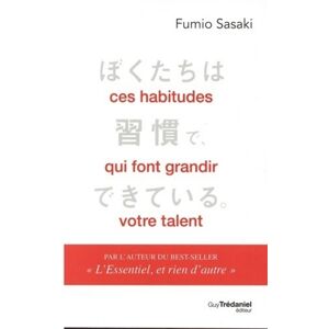 Ces habitudes qui font grandir votre talent Fumio Sasaki G. Tredaniel