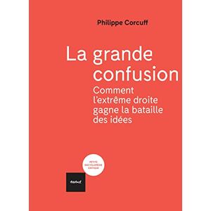 La grande confusion comment lextreme droite gagne la bataille des idees Philippe Corcuff Textuel