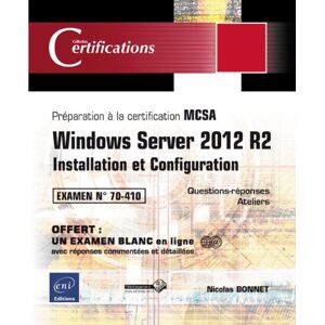 Windows Server 2012 R2 : installation et configuration : preparation a la certification MCSA, examen Nicolas Bonnet ENI