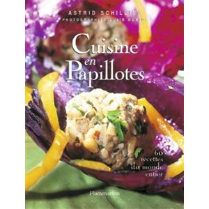 Cuisine en papillotes : 60 recettes du monde entier Astrid Schilling Flammarion