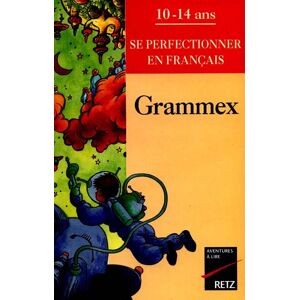 Grammex : se perfectionner en francais, 10-14 ans Christian Lamblin Retz