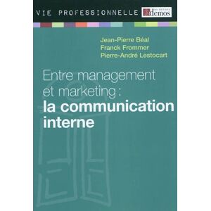 Entre management et marketing : la communication interne Jean-Pierre Beal, Franck Frommer, Pierre-Andre Lestocart Demos