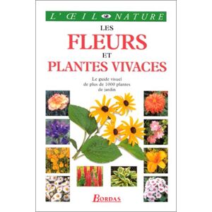 les fleurs et plantes vivaces : le guide visuel de plus de 1 000 plantes de jardins royal horticultural society bordas