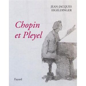 Chopin et Pleyel Jean Jacques Eigeldinger Fayard