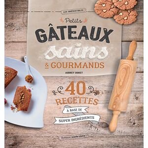 Petits gateaux sains & gourmands : 40 recettes a base de super ingredients Audrey Doret Editions Marie-Claire