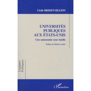 Universites publiques aux Etats-Unis : une autonomie sous tutelle Cecile Brisset-Sillion L'Harmattan