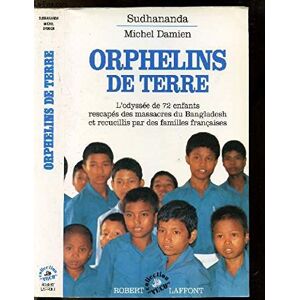 Orphelins de terre : l'odyssee de 72 enfants rescapes des massacres du Bangladesh et recueillis par  Sudhananda R. Laffont