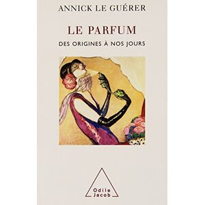 Le parfum : des origines a nos jours Annick Le Guerer O. Jacob