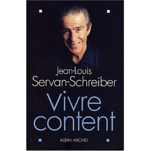 Vivre content Jean-Louis Servan-Schreiber Albin Michel