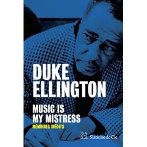 Music is my mistress : memoires inedits Duke Ellington Slatkine & Cie