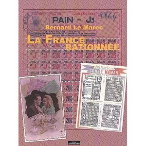 La France rationnee : histoire illustree des restrictions : 1940-1949 Bernard Le Marec J. Do Bentzinger