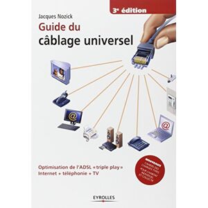 Guide du cablage universel optimisation de lADSL triple play Internet telephonie TV Jacques Nozick Eyrolles