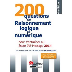 200 questions de raisonnement logique et numérique pour s'entraîner au Score IAE-Message 2014 : avec collectif Gualino - Publicité