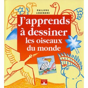 J'apprends a dessiner les oiseaux du monde Philippe Legendre Fleurus