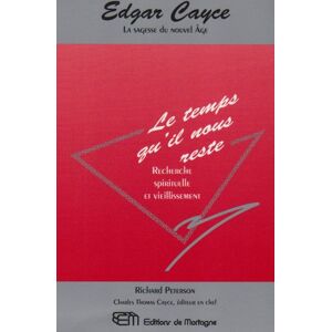 Edgar Cayce, le temps qu'il nous reste : Recherche spirituelle et vieillissement  richard peterson Editions de Mortagne